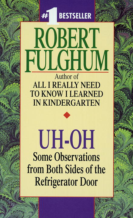 Robert Fulghum/Uh-Oh@ Some Observations from Both Sides of the Refriger